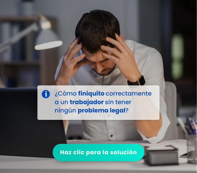 Jefe preocupado por no saber como hacer un Finiquito correctamente